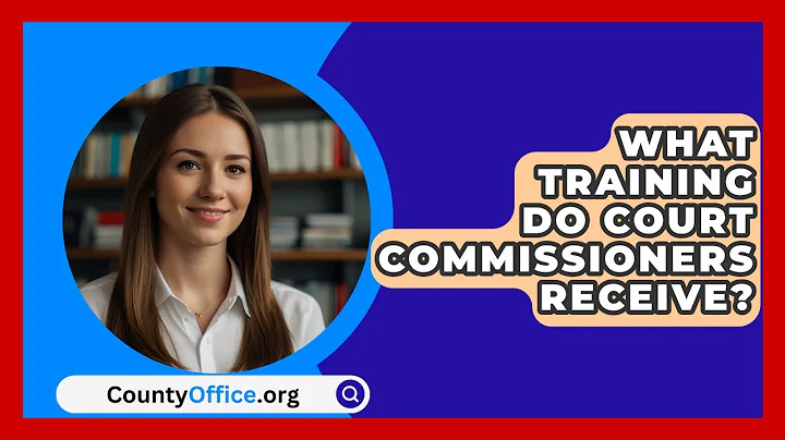 What Training Do Court Commissioners Receive? - CountyOffice.org