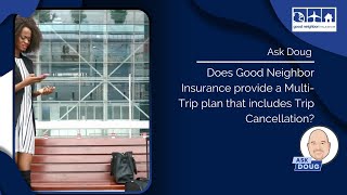 Does Good Neighbor Insurance provide a multi-trip plan that includes Trip Cancellation?