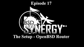 BSD Synergy Episode 17: The Setup - OpenBSD Router