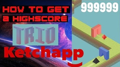 NEW KETCHAPP GAME TRIO ANDROID/IOS : HIGH SCORE!!!