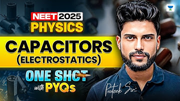 NEET 2025 Physics: Capacitors (Electrostatics) | Physics One Shot | Prateek Jain