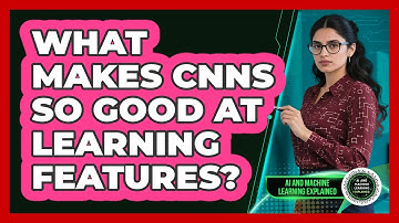 What Makes CNNs So Good At Learning Features? - AI and Machine Learning Explained