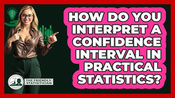 How Do You Interpret A Confidence Interval In Practical Statistics? - The Friendly Statistician
