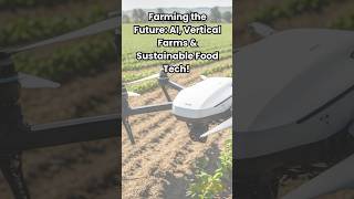 Farming the Future: AI, Vertical Farms & Sustainable Food Tech!