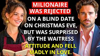 The MILLIONAIRE was rejected on the BLIND DATE at CHRISTMAS… but what the WAITRESS did won his HEART