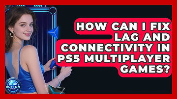 How Can I Fix Lag And Connectivity In PS5 Multiplayer Games? - Blue Button Gaming