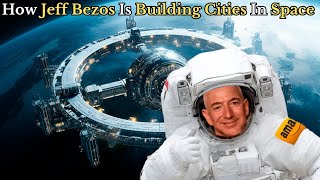 Jeff Bezos Is Building Cities in Space – Here’s How