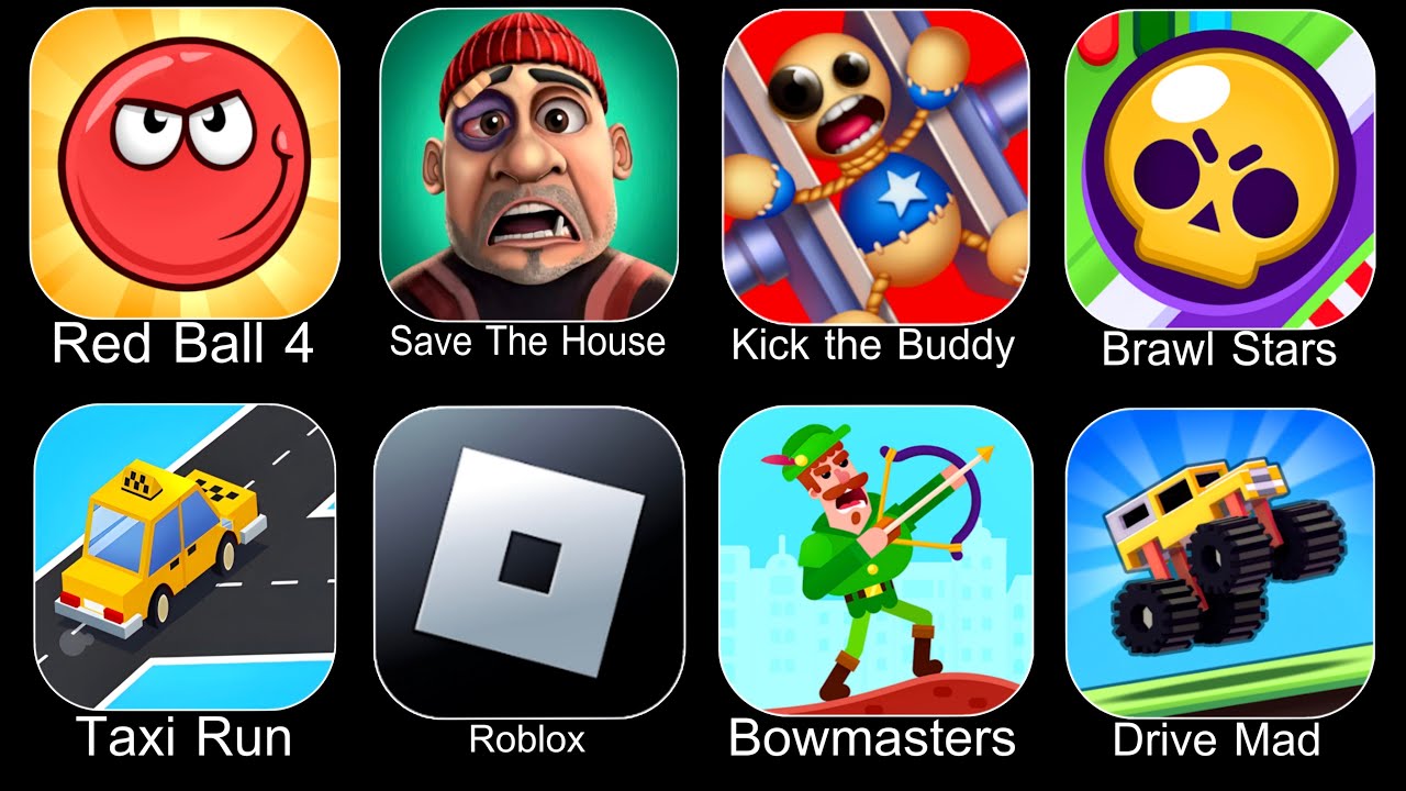 Red Ball 4,Save The House,Kick The Buddy,Brawl Stars,Taxi Run,Roblox,Bowmasters,Drive Mad