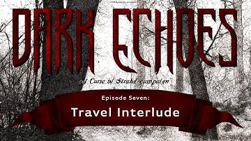 Dark Echoes: Curse of Strahd Session 7 - Travel Interlude