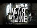 This War of Mine стрим № 1.Похищение Амелии.