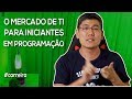 O Mercado de TI para Iniciantes em Programação | Série "Começando aos 40"