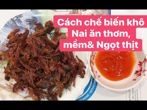 Hướng dẫn cách chế biến khô Nai ăn thơm, mềm và ngọt thịt. Cách chế biến khô Nai ngon nhất . Khô Nai