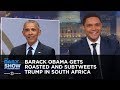 Barack Obama Gets Roasted and Subtweets Trump in South Africa | The Daily Show