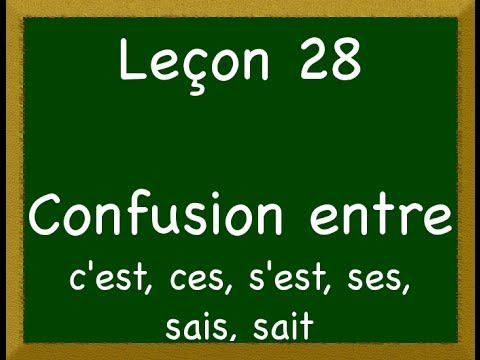 Leçon 28 - Confusion entre ses, ces, c&rsquo;est, s&rsquo;est et sait_