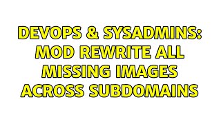 Famous DevOps & SysAdmins: Mod rewrite all missing images across subdomains Wealth