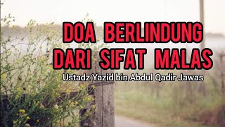 DOA BERLINDUNG DARI SIFAT MALAS || Ustadz Yazid bin Abdul Qadir Jawas حفظه الله تعالی