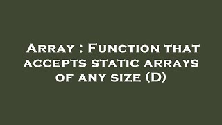 Array : Function that accepts static arrays of any size (D)