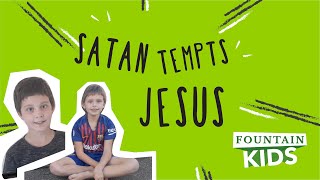 Satan tempts Jesus | Fountain Kids