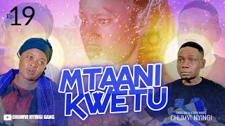 MTAANI KWETU - EPISODE 19 | STARRING CHUMVINYINGI