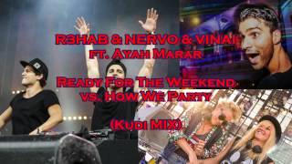 R3HAB & NERVO & VINAI ft. Ayah Marar - Ready For The Weekend vs. How We Party (Kudi Mix)