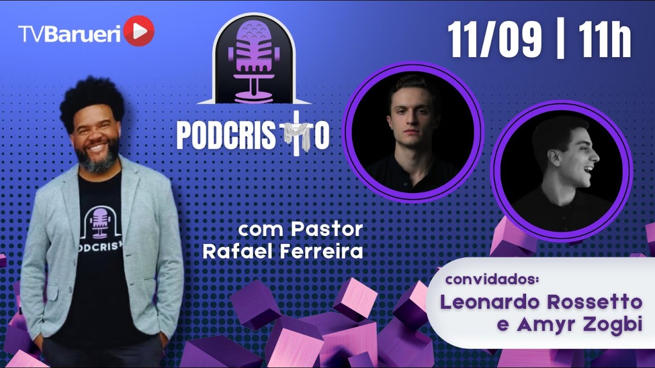 Podcristo – Com Pastor Rafael Ferreira | Leonardo Rossetto E Amyr Zogbi / Podcristo