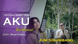 Aku Berkhianat | Voc. Jum Sikumbang | Cipt. Wan Parau