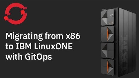 Migrating from x86 to IBM LinuxONE with GitOps
