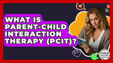 What Is Parent-Child Interaction Therapy (PCIT)? - Child Welfare Network