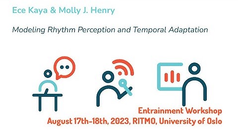 Entrainment 2023: Modeling Rhythm Perception and Temporal Adaptation (Ece Kaya & Molly J. Henry)