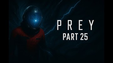 PREY (2017) Gameplay Walkthrough Part 25 - Shuttle Bay & Final Mission Preparations | No Commentary