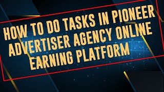 New update About Doing Tasks in PIONEER Advertiser's Agency Online earning platform Application screenshot 5