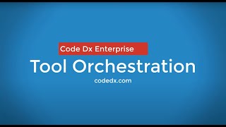 Code Dx Tool Orchestration