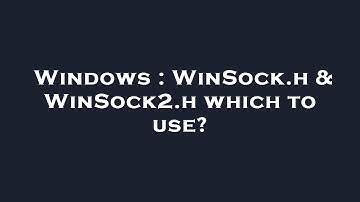 Windows : WinSock.h & WinSock2.h which to use?