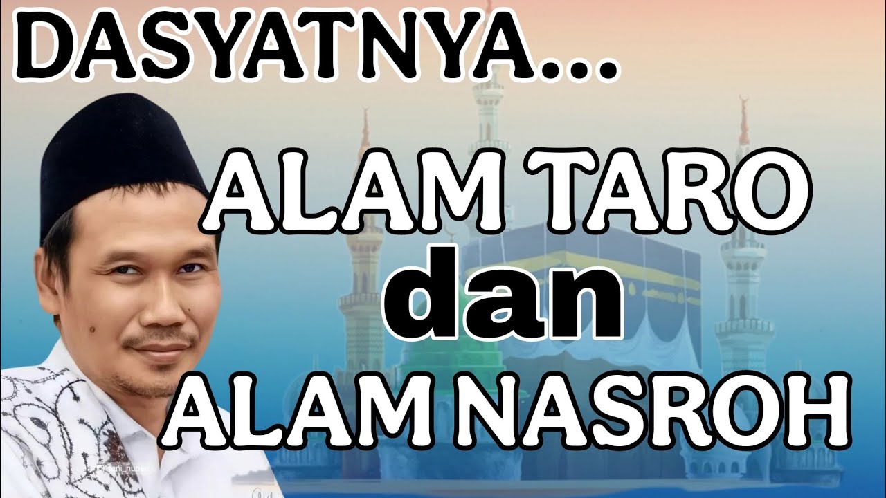 ngaji gus baha : Dasyatnya Alam Taro dan Alam Nasroh