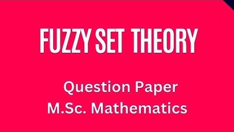 Fuzzy Set Theory Question Paper M.Sc. Mathematics CRSU