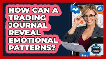 How Can A Trading Journal Reveal Emotional Patterns? - Stock and Options Playbook