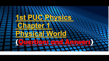 1st PUC Physics  Chapter 1 Physical World/Question And Answers