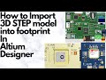 How to Import 3D STEP model into footprint in Altium Designer