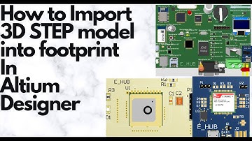 How to Import 3D STEP model into footprint in Altium Designer