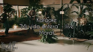 Video thumbnail of "Karaoke “Mi vida entera (live)” - Morat"