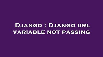 Django : Django url variable not passing