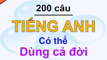 200 câu tiếng Anh thông dụng có thể bạn sẽ dùng cả đời