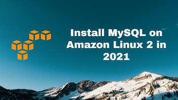 How to Install MySQL server in Amazon Linux 2 (updated for 2021)