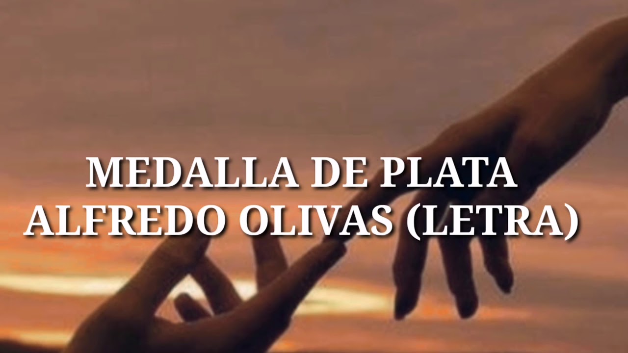 (LETRA) MEDALLA DE PLATA. ALFREDO OLIVAS YouTube