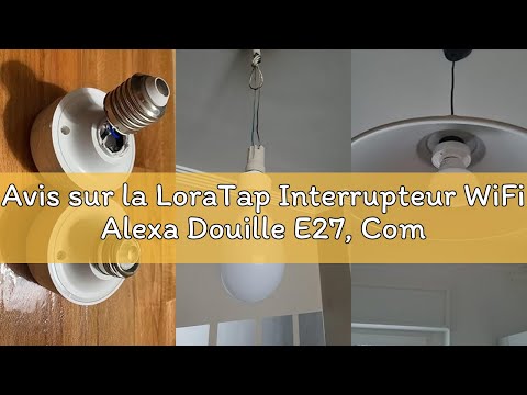 Avis sur la LoraTap Interrupteur WiFi Alexa Douille E27, Commutateur Connecté Intelligent Sans Fil C