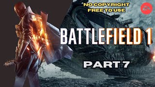 Battlefield 1 - Part 7 - NO COPYRIGHT GAMEPLAY - FREE TO USE