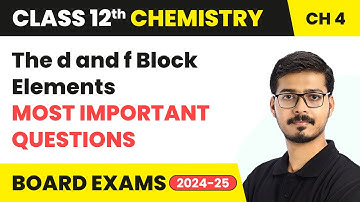 The d and f Block Elements - Most Important Questions | Class 12 Chemistry Chapter 4 | CBSE 2025-26