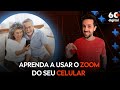 Como usar o zoom do seu celular