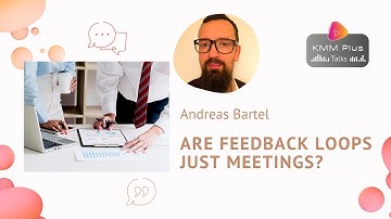 Are feedback loops just meetings? KMM Plus Talks to Andreas Bartel