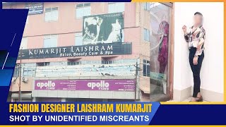 Fashion Designer Laishram Kumarjit Shot By Unidentified Miscreants 18 May 2024